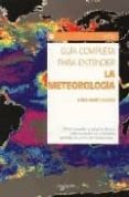 guia completa para entender la meteorologia-anne marie blessig-9788431534028 guia completa para entender la meteorologia-anne marie blessig-9788431534028