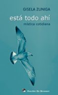 esta todo ahi: mistica cotidiana-gisela zuniga-9788433024428 esta todo ahi: mistica cotidiana-gisela zuniga-9788433024428