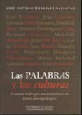las palabras y las culturas: catorce dialogos humanisticos en cla ve antropologica-jose antonio gonzalez alcantud-9788433845528 las palabras y las culturas: catorce dialogos humanisticos en cla ve antropologica-jose antonio gonzalez alcantud-9788433845528