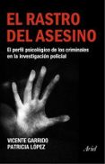 el rastro del asesino: el perfil psicologico de los criminales en la investigacion policial-vicente garrido-patricia lopez-9788434444928 el rastro del asesino: el perfil psicologico de los criminales en la investigacion policial-vicente garrido-patricia lopez-9788434444928