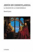 jesus en disneylandia: la religion en la posmodernidad-david lyon-9788437619828 jesus en disneylandia: la religion en la posmodernidad-david lyon-9788437619828