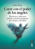 curar con el poder de los angeles: ejercicios y practicas para la curacion energetica del cuerpo y del alma-jana haas-9788441437128 curar con el poder de los angeles: ejercicios y practicas para la curacion energetica del cuerpo y del alma-jana haas-9788441437128