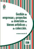 gestion de empresas y proyectos de inversion en bienes artisticos y de coleccion-jose ignacio llorente olier-9788445429228 gestion de empresas y proyectos de inversion en bienes artisticos y de coleccion-jose ignacio llorente olier-9788445429228