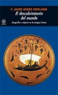 el descubrimiento del mundo: geografia y viajeros en la antigua g recia-francisco javier gomez espelosin-9788446009528 el descubrimiento del mundo: geografia y viajeros en la antigua g recia-francisco javier gomez espelosin-9788446009528
