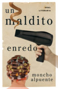 un maldito enredo-moncho alpuente-9788446035428 un maldito enredo-moncho alpuente-9788446035428