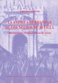 la antigua hermandad de los negros de sevilla: etnicidad, poder y sociedad en 600 años de historia-isidoro moreno-9788447203628 la antigua hermandad de los negros de sevilla: etnicidad, poder y sociedad en 600 años de historia-isidoro moreno-9788447203628