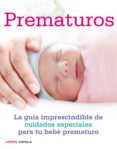 prematuros: la guia imprescindible de cuidados especiales para tu bebe prematuro-su laurent-maya isaaks-9788448007928 prematuros: la guia imprescindible de cuidados especiales para tu bebe prematuro-su laurent-maya isaaks-9788448007928