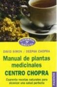manual de plantas medicinales: centro chopra: cuarenta recetas na turales para alcanzar una salud perfecta-deepak chopra-david simon-9788449310928 manual de plantas medicinales: centro chopra: cuarenta recetas na turales para alcanzar una salud perfecta-deepak chopra-david simon-9788449310928