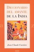 diccionario del amante de la india-jean-claude carriere-9788449313028 diccionario del amante de la india-jean-claude carriere-9788449313028