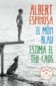 el món blau. estima el teu caos-albert espinosa-9788466329828 el món blau. estima el teu caos-albert espinosa-9788466329828