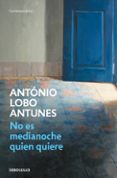 no es medianoche quien quiere-antonio lobo antunes-9788466344128 no es medianoche quien quiere-antonio lobo antunes-9788466344128