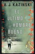 el ultimo hombre bueno-a. j. kazinski-9788466647328 el ultimo hombre bueno-a. j. kazinski-9788466647328