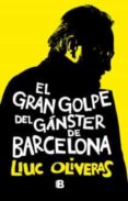 el gran golpe del ganster de barcelona-lluc oliveras-9788466651028 el gran golpe del ganster de barcelona-lluc oliveras-9788466651028