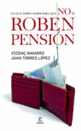 lo que debes saber para que no te roben la pension-vincenç navarro-juan torres lopez-9788467031928 lo que debes saber para que no te roben la pension-vincenç navarro-juan torres lopez-9788467031928