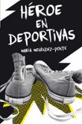 héroe en deportivas-maria menendez-ponte-9788467591828 héroe en deportivas-maria menendez-ponte-9788467591828