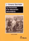 la transicion a la educacion secundaria: discontinuidades en las culturas escolares-jose gimeno sacristan-9788471124128 la transicion a la educacion secundaria: discontinuidades en las culturas escolares-jose gimeno sacristan-9788471124128