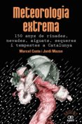 meteorologia extrema: 150 anys de riuades, aiguats, sequeres i tempestes a catalunya-marcel costa-jordi mazon-9788472461628 meteorologia extrema: 150 anys de riuades, aiguats, sequeres i tempestes a catalunya-marcel costa-jordi mazon-9788472461628