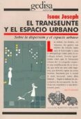 el transeunte y el espacio urbano-isaac joseph-9788474320428 el transeunte y el espacio urbano-isaac joseph-9788474320428