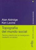 topografia del mundo social: teoria y practica de la investigacio n mediante encuestas-alan aldridge-ken levine-9788474327328 topografia del mundo social: teoria y practica de la investigacio n mediante encuestas-alan aldridge-ken levine-9788474327328