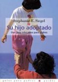 su hijo adoptado: una guia educativa para padres-stephanie e. siegel-9788475097428 su hijo adoptado: una guia educativa para padres-stephanie e. siegel-9788475097428