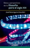 retos y perspectivas de la filosofía para el siglo xxi-jose maria aguirre oraa-9788476589328 retos y perspectivas de la filosofía para el siglo xxi-jose maria aguirre oraa-9788476589328