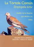 la tortola comun: streptopelia turtur, analisis de los factores q ue afectan a su status-gregorio rocha camarero-sebastian j. hidalgo de trucios-9788477234128 la tortola comun: streptopelia turtur, analisis de los factores q ue afectan a su status-gregorio rocha camarero-sebastian j. hidalgo de trucios-9788477234128