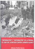informacion y deformacion en la prensa. el caso del atentado cont ra carrero blanco-alfonso pinilla garcia-9788477237228 informacion y deformacion en la prensa. el caso del atentado cont ra carrero blanco-alfonso pinilla garcia-9788477237228