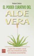 el poder curativo del aloe vera: la guia mas completa y actual so bre esta extraordinaria planta de resultados sorprendentes-dehin robert-9788479273828 el poder curativo del aloe vera: la guia mas completa y actual so bre esta extraordinaria planta de resultados sorprendentes-dehin robert-9788479273828