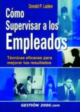como supervisar a los empleados: tecnicas eficaces para mejorar l os resultados-donald p. ladew-9788480888028 como supervisar a los empleados: tecnicas eficaces para mejorar l os resultados-donald p. ladew-9788480888028