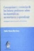 concepciones y creencias de los futuros profesores sobre las mate maticas, su enseñanza y aprendizaje-pablo flores martinez-9788481516128 concepciones y creencias de los futuros profesores sobre las mate maticas, su enseñanza y aprendizaje-pablo flores martinez-9788481516128