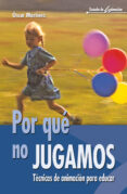 por que no jugamos: tecnicas de animacion para educar-oscar martinez-9788483163528 por que no jugamos: tecnicas de animacion para educar-oscar martinez-9788483163528