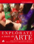 (pe) explorate a traves del arte: guia practica de terapia artistica para favorecer tu crecimiento personal-vicky barber-9788484451228 (pe) explorate a traves del arte: guia practica de terapia artistica para favorecer tu crecimiento personal-vicky barber-9788484451228