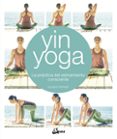 yin yoga: la practica del estiramiento consciente-kassandra reinhardt-9788484457428 yin yoga: la practica del estiramiento consciente-kassandra reinhardt-9788484457428