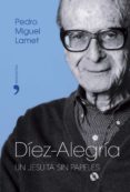 diez-alegria: un jesuita sin papeles-pedro miguel lamet-9788484604228 diez-alegria: un jesuita sin papeles-pedro miguel lamet-9788484604228
