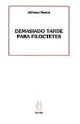demasiado tarde para filoctetes-alfonso sastre-9788487524028 demasiado tarde para filoctetes-alfonso sastre-9788487524028
