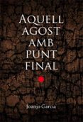 aquell agost amb punt final-joanjo garcia-9788490263228 aquell agost amb punt final-joanjo garcia-9788490263228