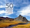 pirineus. 50 indrets que no et pots perdre-marta viladot santalo-9788490341728 pirineus. 50 indrets que no et pots perdre-marta viladot santalo-9788490341728