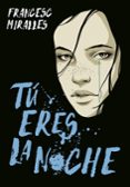 tú eres la noche-francesc miralles-9788490437728 tú eres la noche-francesc miralles-9788490437728