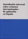 jurisdiccion universal sobre crimenes internacionales. su aplicac ion en españa-9788490450628 jurisdiccion universal sobre crimenes internacionales. su aplicac ion en españa-9788490450628