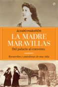 la madre maravillas: del palacio al convento: recuerdos y anecdotas de una vida-alvaro marañon-9788490608128 la madre maravillas: del palacio al convento: recuerdos y anecdotas de una vida-alvaro marañon-9788490608128