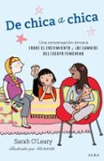 de chica a chica: una charla sincera sobre el crecimiento y el cu erpo en proceso de cambio-sarah o leary burningham-9788490650028 de chica a chica: una charla sincera sobre el crecimiento y el cu erpo en proceso de cambio-sarah o leary burningham-9788490650028