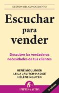 escuchar para vender: descubre las verdaderas necesidades de tus clientes-rene moulinier-leila javitch-hadge-helene nguyen-9788492452828 escuchar para vender: descubre las verdaderas necesidades de tus clientes-rene moulinier-leila javitch-hadge-helene nguyen-9788492452828