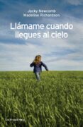 llamame cuando llegues al cielo-jacky newcomb-madeline richardson-9788492545728 llamame cuando llegues al cielo-jacky newcomb-madeline richardson-9788492545728