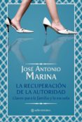 la recuperacion de la autoridad: claves para la familia y la escu ela-jose antonio marina-9788493758028 la recuperacion de la autoridad: claves para la familia y la escu ela-jose antonio marina-9788493758028