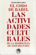 el coro de babel: las actividades culturales de la residencia de estudiantes-alvaro ribagorda-9788493886028 el coro de babel: las actividades culturales de la residencia de estudiantes-alvaro ribagorda-9788493886028