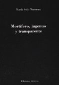 mortífero, ingenuo y transparente-maria solis munuera-9788494309328 mortífero, ingenuo y transparente-maria solis munuera-9788494309328