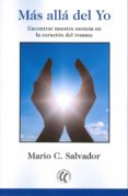 mas alla del yo: encontrar nuestra esencia en la curacion del trauma-mario c. salvador-9788494608728 mas alla del yo: encontrar nuestra esencia en la curacion del trauma-mario c. salvador-9788494608728