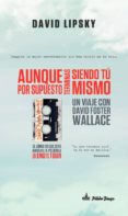 aunque por supuesto terminas siendo tú mismo-david lipsky-9788494613128 aunque por supuesto terminas siendo tú mismo david lipsky 9788494613128