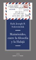 maimonides, entre la filosofia y la halaja-joseph b. soloveitchik-9788494821028 maimonides, entre la filosofia y la halaja-joseph b. soloveitchik-9788494821028