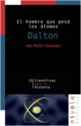 dalton: el hombre que peso los atomos-ines pellon gonzalez-9788495599728 dalton: el hombre que peso los atomos-ines pellon gonzalez-9788495599728